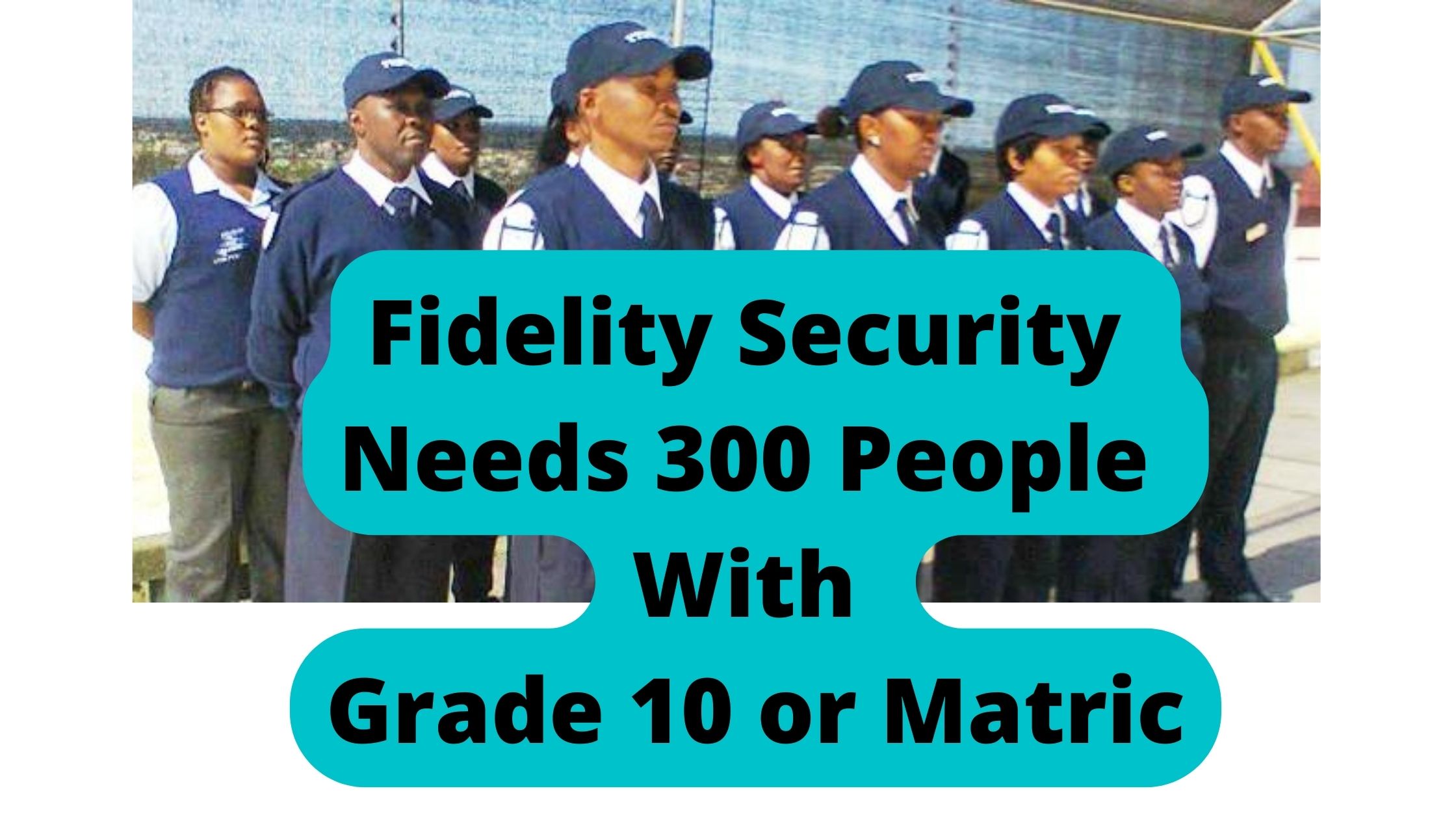 Fidelity Security Needs 300 People With Grade 10 or Matric