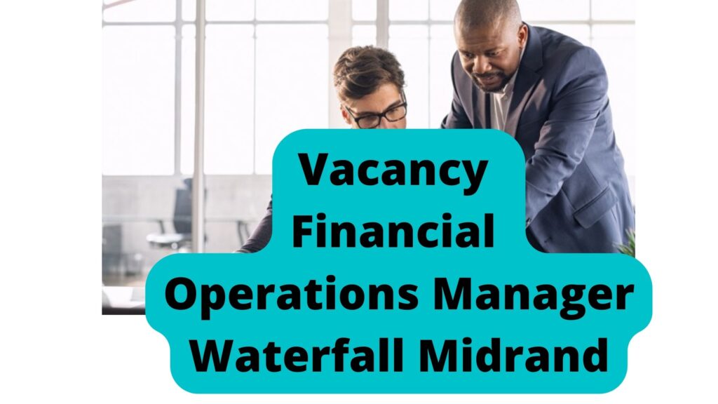Vacancy Financial Operations Manager Waterfall Midrand