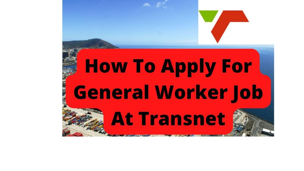 How To Apply For General Worker Job At Transnet