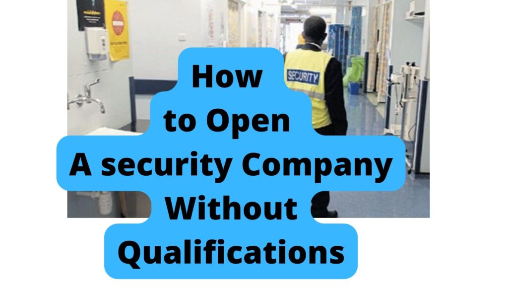 How to Open A security Company Without Qualifications