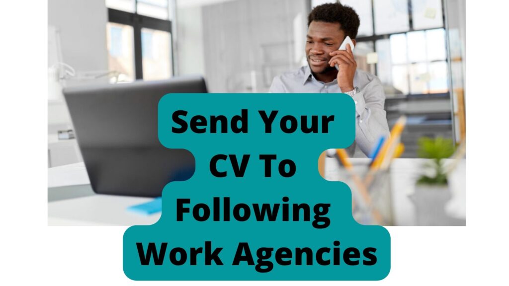 Send Your CV To Following Work Agencies